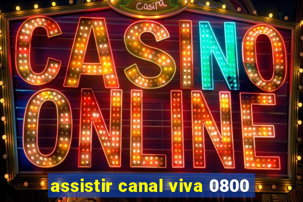 assistir canal viva 0800